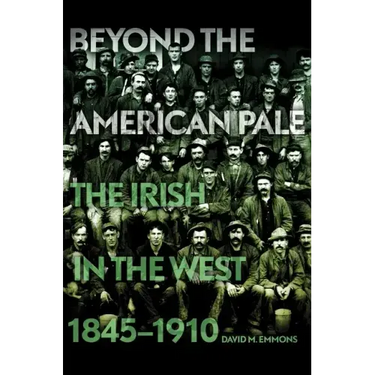 Beyond the American Pale: The Irish in the West, 1845-1910