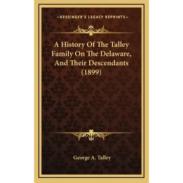 A History Of The Talley Family On The Delaware, And Their Descendants (1899)