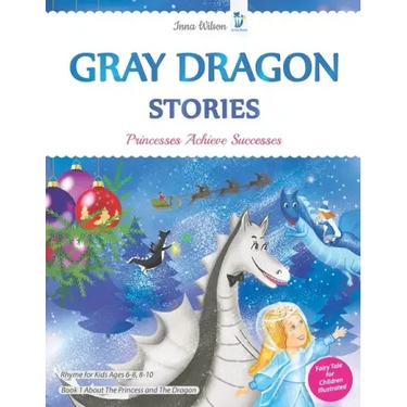 Gray Dragon Stories - Princesses Achieve Successes, Book 1, Fairy Tale for Children Illustrated: Rhyme for Kids Ages 6-8, 8-10 About The Princess and