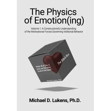 The Physics of Emotion(ing): A Constructivist's Understanding of the Motivational Forces Governing Volitional Behavior