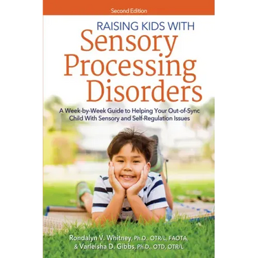 Raising Kids with Sensory Processing Disorders: A Week-By-Week Guide to Helping Your Out-Of-Sync Child with Sensory and Self-Regulation Issues