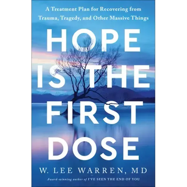 Hope Is the First Dose: A Treatment Plan for Recovering from Trauma, Tragedy, and Other Massive Things