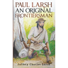 Paul Larsh An Original Frontiersman