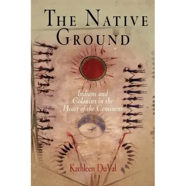 The Native Ground: Indians and Colonists in the Heart of the Continent