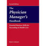 The Physician Manager's Handbook: Essential Business Skills for Succeeding in Health Care: .