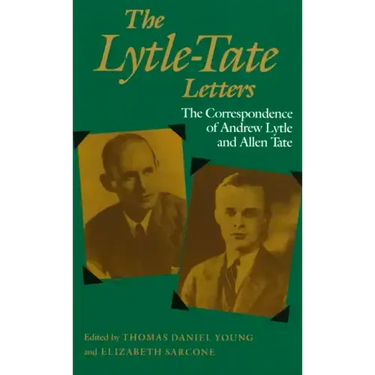 The Lytle-Tate Letters: The Correspondence of Andrew Lytle and Allen Tate