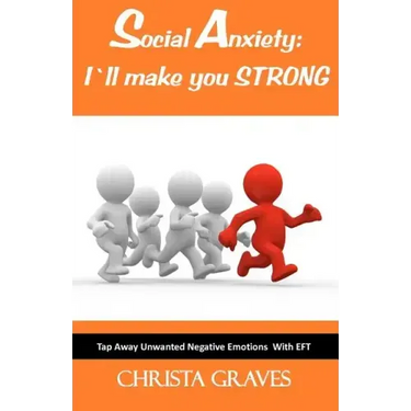 Social Anxiety: I will make you STRONG: Tap Away Unwanted Negative Emotions (EFT)