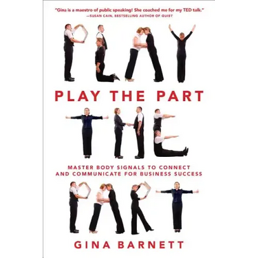 Play the Part: Master Body Signals to Connect and Communicate for Business Success