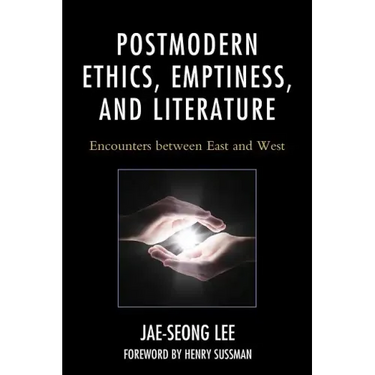 Postmodern Ethics, Emptiness, and Literature: Encounters between East and West