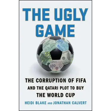 The Ugly Game: The Corruption of Fifa and the Qatari Plot to Buy the World Cup