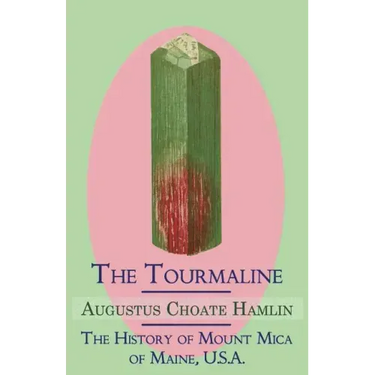 The Tourmaline / The History of Mount Mica of Maine, U.S.A.