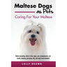 Maltese Dogs as Pets: Maltese breeding, where to buy, types, care, temperament, cost, health, showing, grooming, diet, and much more include