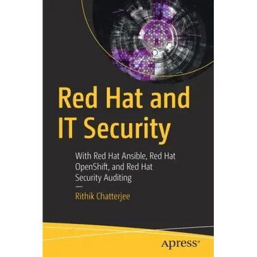 Red Hat and It Security: With Red Hat Ansible, Red Hat Openshift, and Red Hat Security Auditing