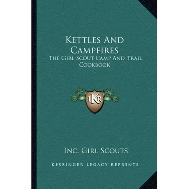 Kettles and Campfires: The Girl Scout Camp and Trail Cookbook