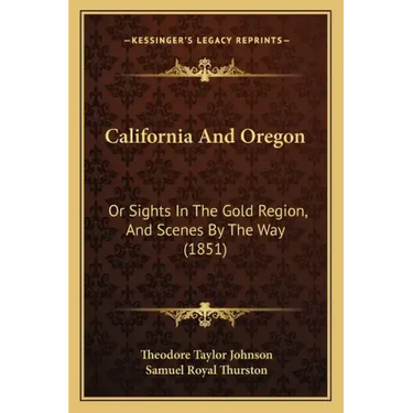 California And Oregon: Or Sights In The Gold Region, And Scenes By The Way (1851)
