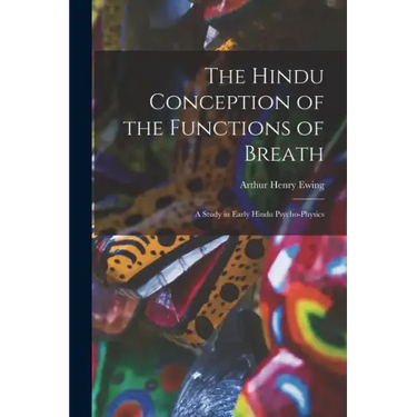 The Hindu Conception of the Functions of Breath: A Study in Early Hindu Psycho-Physics