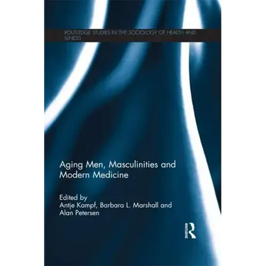 Aging Men, Masculinities and Modern Medicine