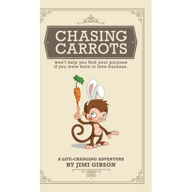 Chasing Carrots: won't help you find your purpose if you were born to love bananas