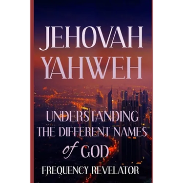 Jehovah Yahweh: Understanding The Different Names Of God