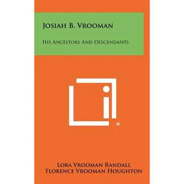 Josiah B. Vrooman: His Ancestors And Descendants