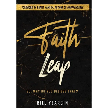 Faith Leap: So, Why Do You Believe That?