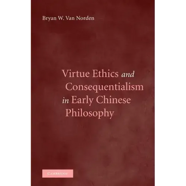 Virtue Ethics and Consequentialism in Early Chinese Philosophy