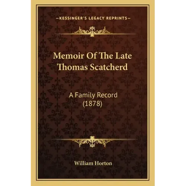Memoir Of The Late Thomas Scatcherd: A Family Record (1878)