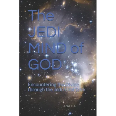 The JEDI MIND of GOD: Encountering the Divine through the Jedi Mind Trick