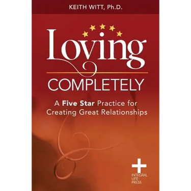 Loving Completely: A Five Star Practice for Creating Great Relationships