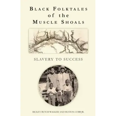 Black Folktales of the Muscle Shoals - Slavery to Success