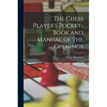 The Chess Player's Pocket-Book and Manual of the Openings