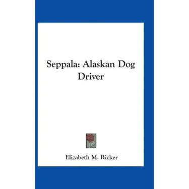 Seppala: Alaskan Dog Driver