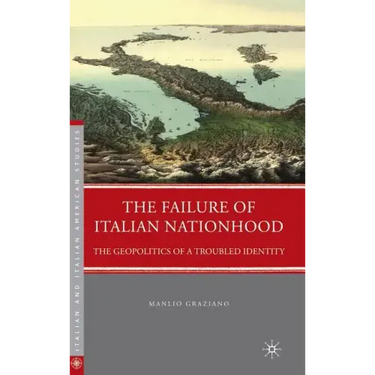 The Failure of Italian Nationhood: The Geopolitics of a Troubled Identity