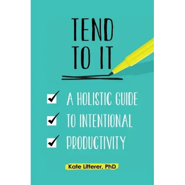 Tend to It: A Holistic Guide to Intentional Productivity