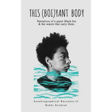 This (Boi)yant Body: Narratives of a queer Black boi and the waters that carry them.