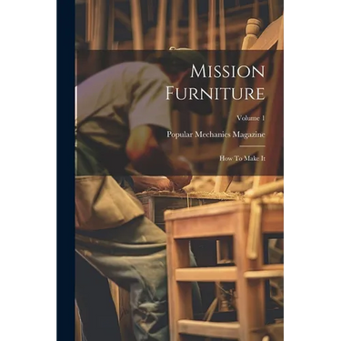 Mission Furniture: How To Make It; Volume 1