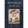 Rousseau: The Last Days of Spanish New Orleans