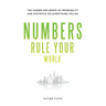 Numbers Rule Your World: The Hidden Influence of Probabilities and Statistics on Everything You Do