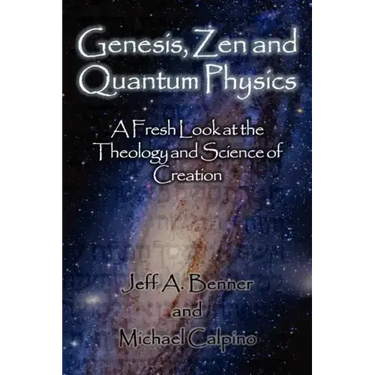 Genesis, Zen and Quantum Physics - A Fresh Look at the Theology and Science of Creation