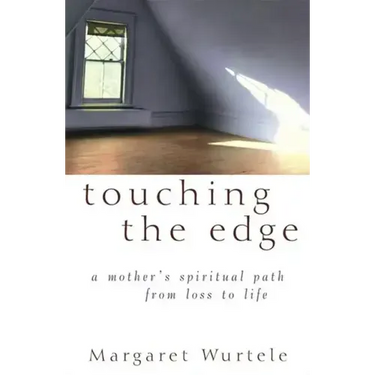 Touching the Edge: A Mother's Spiritual Journey from Loss to Life