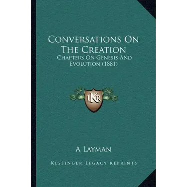 Conversations On The Creation: Chapters On Genesis And Evolution (1881)