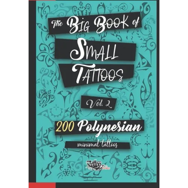 The Big Book of Small Tattoos - Vol.2: 200 small Polynesian tattoos for women and men