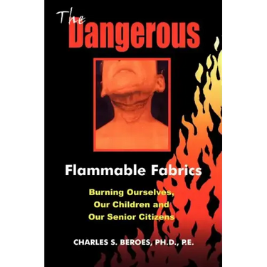 The Dangerous Flammable Fabrics: Burning Ourselves, Our Children and Our Senior Citizens