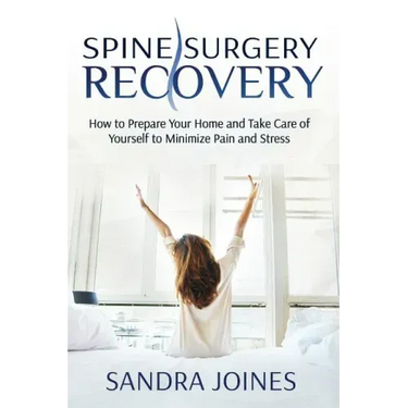 Spine Surgery Recovery: How to Prepare Your Home and Take Care of Yourself to Minimize Pain and Stress