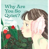 Why Are You So Quiet?