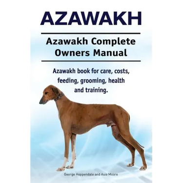 Azawakh. Azawakh Complete Owners Manual. Azawakh book for care, costs, feeding, grooming, health and training.