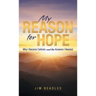 My Reason for Hope: Why I Became Catholic and the Answers I Needed