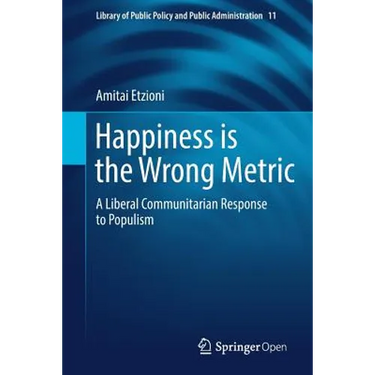 Happiness Is the Wrong Metric: A Liberal Communitarian Response to Populism