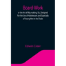 Board-Work; or the Art of Wig-making, Etc. Designed For the Use of Hairdressers and Especially of Young Men in the Trade. To Which Is Added Remarks Up