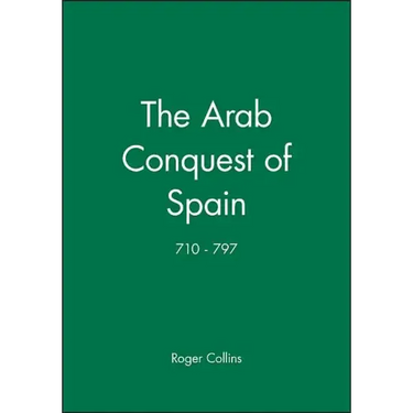 The Arab Conquest of Spain: 710 - 797